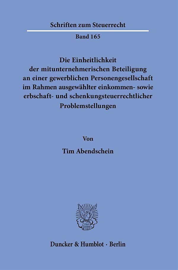 Die Einheitlichkeit der mitunternehmerischen Beteiligung an einer gewerblichen Personengesellschaft im Rahmen ausgewählter einkommen- sowie erbschaft- und schenkungsteuerrechtlicher Problemstellungen.