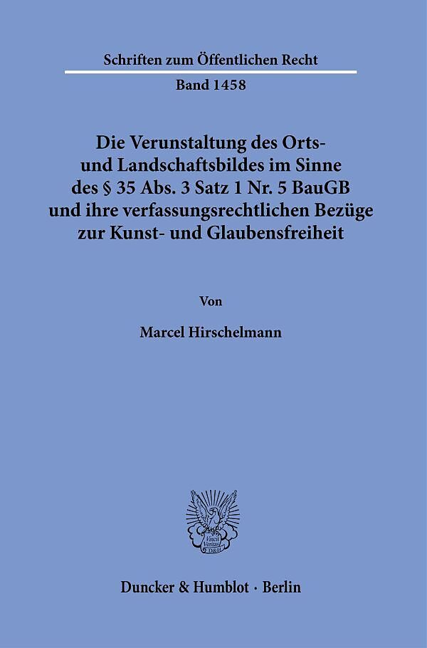 Die Verunstaltung des Orts- und Landschaftsbildes im Sinne des § 35 Abs. 3 Satz 1 Nr. 5 BauGB und ihre verfassungsrechtlichen Bezüge zur Kunst- und Glaubensfreiheit.