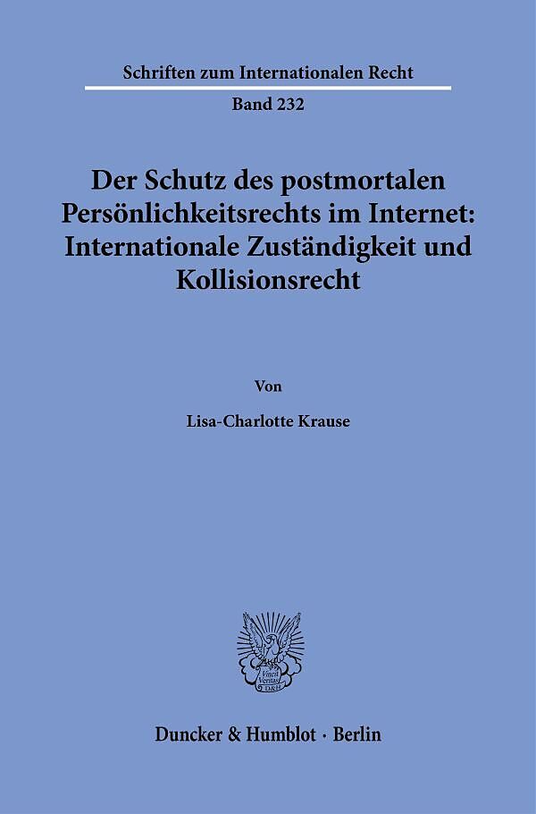 Der Schutz des postmortalen Persönlichkeitsrechts im Internet: Internationale Zuständigkeit und Kollisionsrecht.