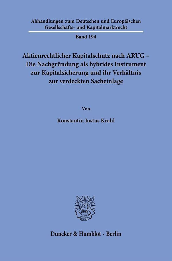 Aktienrechtlicher Kapitalschutz nach ARUG - Die Nachgründung als hybrides Instrument zur Kapitalsicherung und ihr Verhältnis zur verdeckten Sacheinlage.