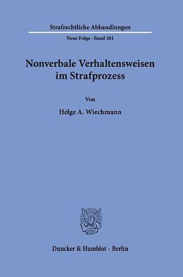 Fester Einband Nonverbale Verhaltensweisen im Strafprozess. von Helge A. Wiechmann