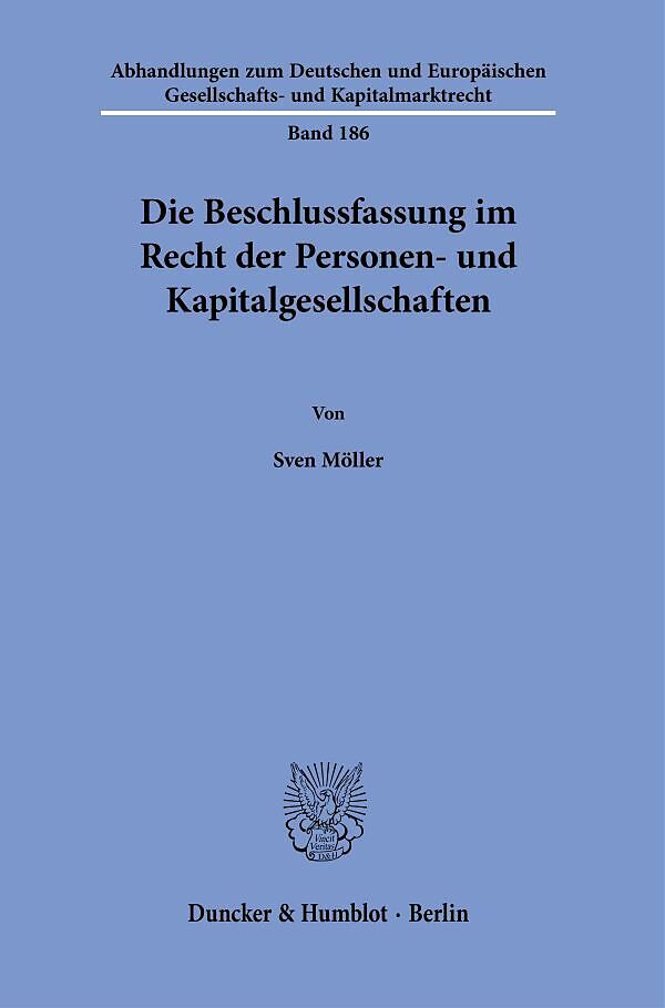 Die Beschlussfassung im Recht der Personen- und Kapitalgesellschaften.