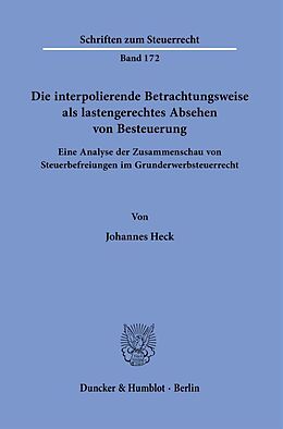 Kartonierter Einband Die interpolierende Betrachtungsweise als lastengerechtes Absehen von Besteuerung. von Johannes Heck