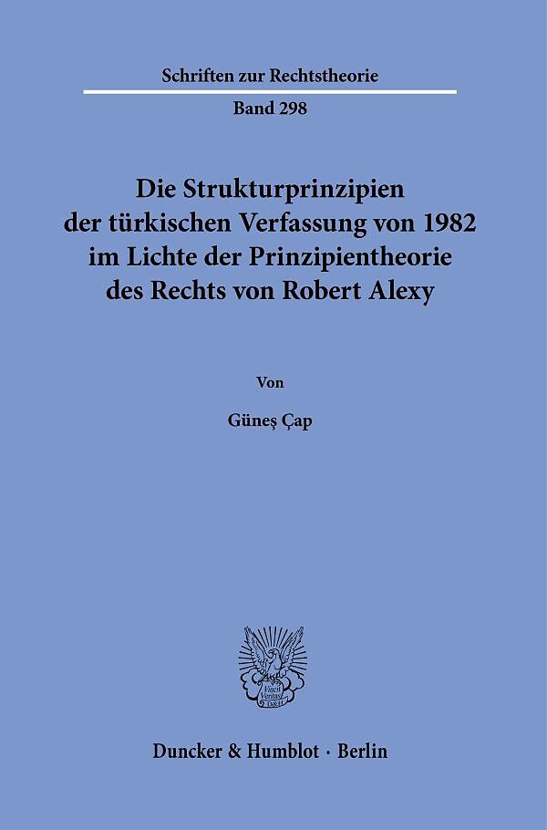 Die Strukturprinzipien der türkischen Verfassung von 1982 im Lichte der Prinzipientheorie des Rechts von Robert Alexy.