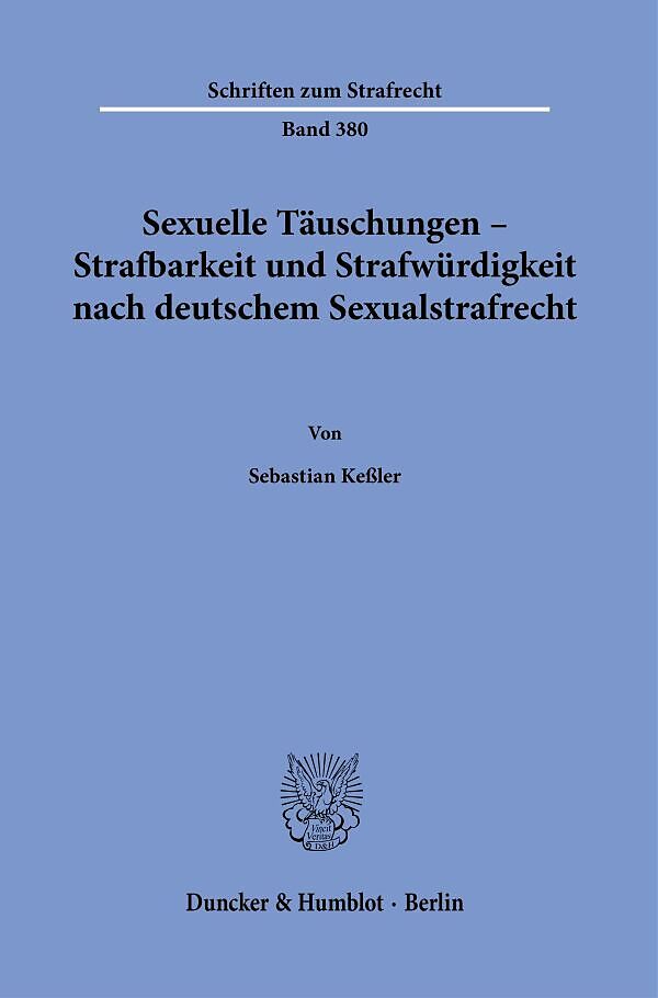 Sexuelle Täuschungen  Strafbarkeit und Strafwürdigkeit nach deutschem Sexualstrafrecht.