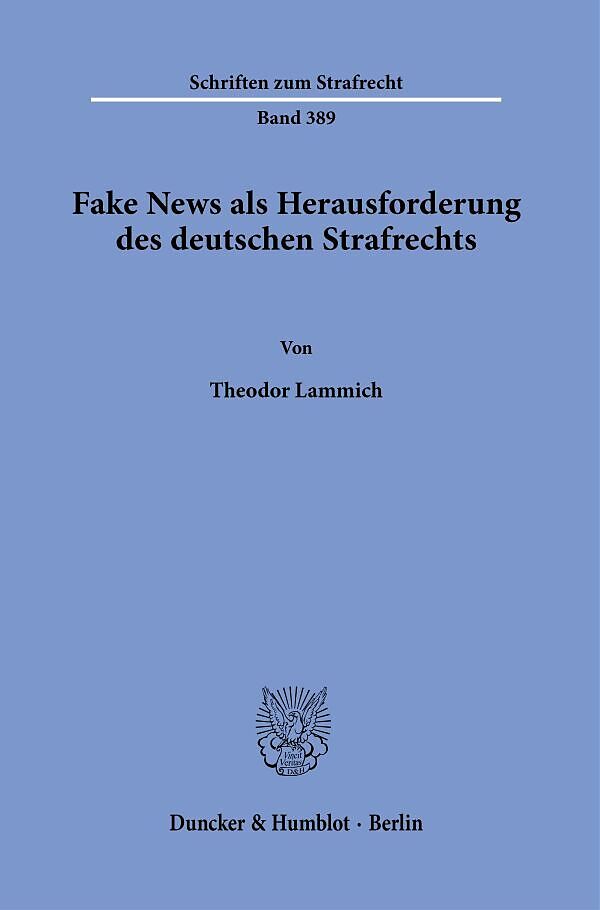 Fake News als Herausforderung des deutschen Strafrechts.