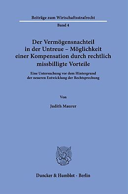 Kartonierter Einband Der Vermögensnachteil in der Untreue  Möglichkeit einer Kompensation durch rechtlich missbilligte Vorteile. von Judith Maurer