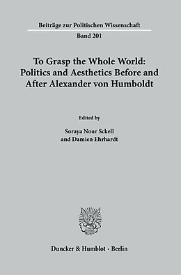 Couverture cartonnée To Grasp the Whole World: Politics and Aesthetics Before and After Alexander von Humboldt. de 