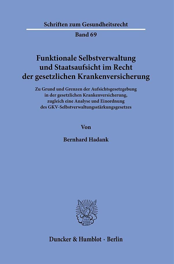 Funktionale Selbstverwaltung und Staatsaufsicht im Recht der gesetzlichen Krankenversicherung.