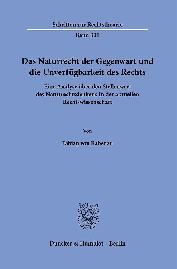 Das Naturrecht der Gegenwart und die Unverfügbarkeit des Rechts.
