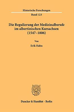Kartonierter Einband Die Regulierung der Medizinalberufe im albertinischen Kursachsen (15471806). von Erik Hahn