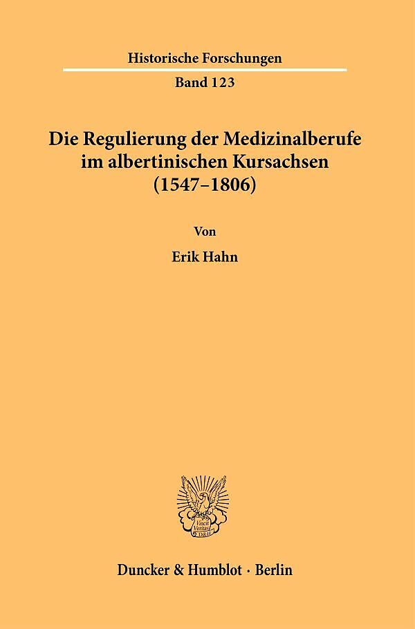 Die Regulierung der Medizinalberufe im albertinischen Kursachsen (15471806).