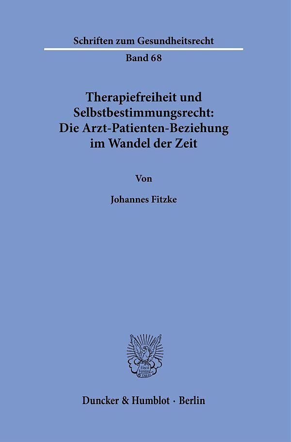 Therapiefreiheit und Selbstbestimmungsrecht: Die Arzt-Patienten-Beziehung im Wandel der Zeit.