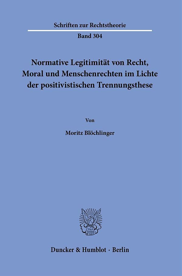 Normative Legitimität von Recht, Moral und Menschenrechten im Lichte der positivistischen Trennungsthese.