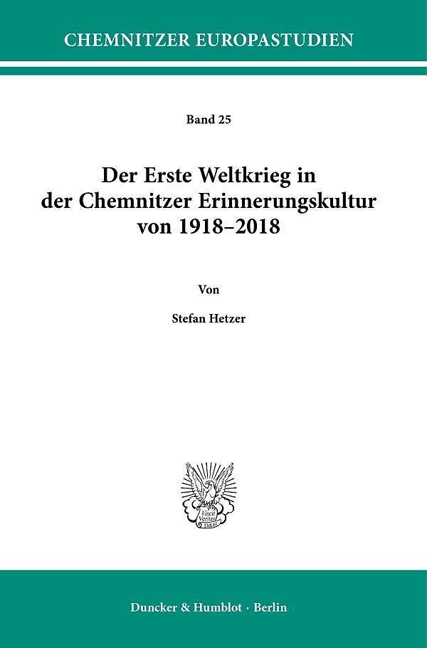 Der Erste Weltkrieg in der Chemnitzer Erinnerungskultur von 19182018.