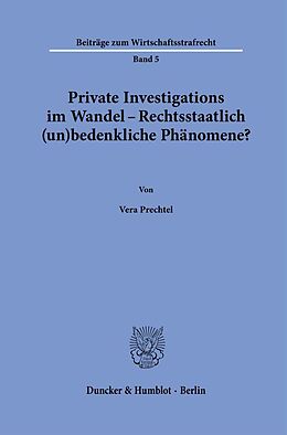 Fester Einband Private Investigations im Wandel  Rechtsstaatlich (un)bedenkliche Phänomene? von Vera Prechtel