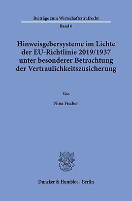 Kartonierter Einband Hinweisgebersysteme im Lichte der EU-Richtlinie 2019-1937 unter besonderer Betrachtung der Vertraulichkeitszusicherung. von Nina Fischer