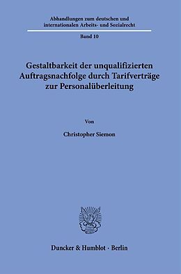 Kartonierter Einband Gestaltbarkeit der unqualifizierten Auftragsnachfolge durch Tarifverträge zur Personalüberleitung. von Christopher Siemon