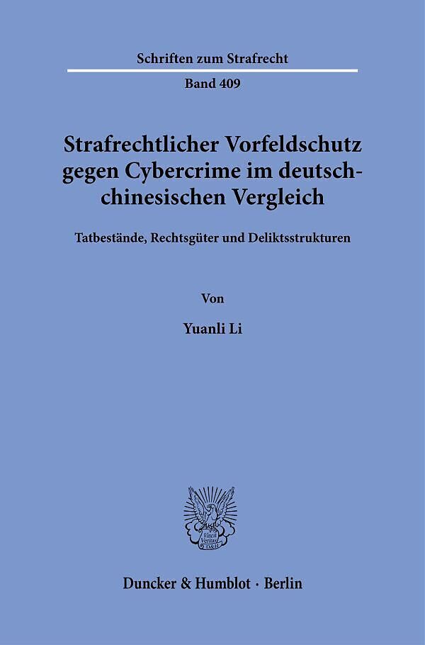 Strafrechtlicher Vorfeldschutz gegen Cybercrime im deutsch-chinesischen Vergleich.