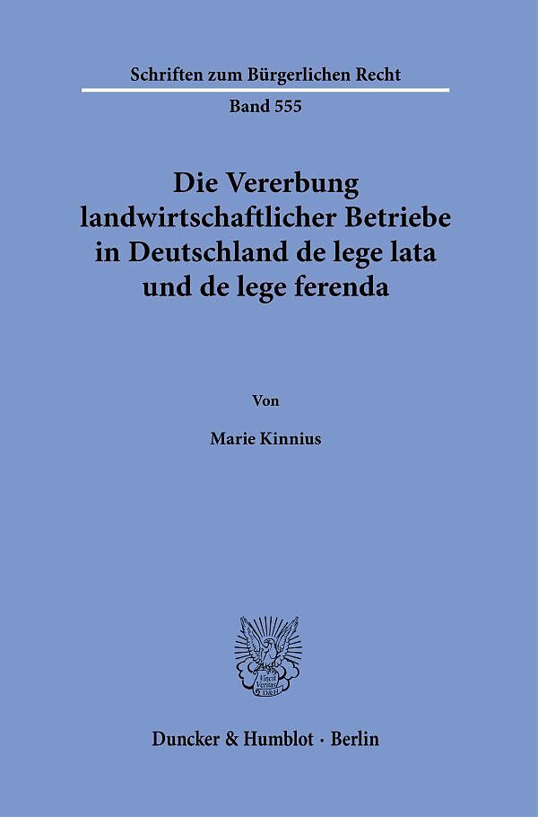 Die Vererbung landwirtschaftlicher Betriebe in Deutschland de lege lata und de lege ferenda.