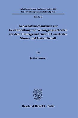 Fester Einband Kapazitätsmechanismen zur Gewährleistung von Versorgungssicherheit vor dem Hintergrund einer CO2-neutralen Strom- und Gaswirtschaft. von Bettina Laurency