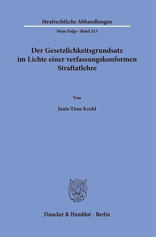 Der Gesetzlichkeitsgrundsatz im Lichte einer verfassungskonformen Straftatlehre.