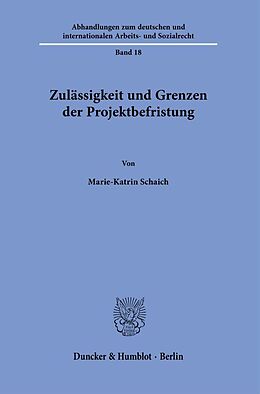 Kartonierter Einband Zulässigkeit und Grenzen der Projektbefristung. von Marie-Katrin Schaich