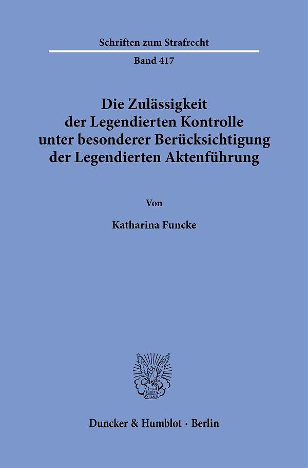 Die Zulässigkeit der Legendierten Kontrolle unter besonderer Berücksichtigung der Legendierten Aktenführung.