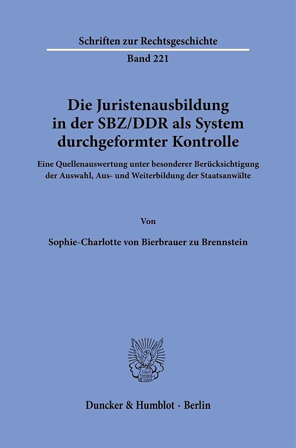 Die Juristenausbildung in der SBZ-DDR als System durchgeformter Kontrolle.