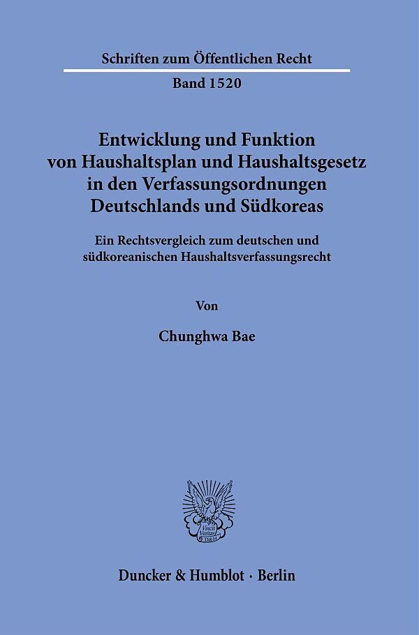 Entwicklung und Funktion von Haushaltsplan und Haushaltsgesetz in den Verfassungsordnungen Deutschlands und Südkoreas.