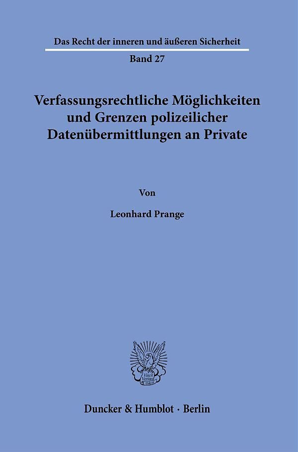 Verfassungsrechtliche Möglichkeiten und Grenzen polizeilicher Datenübermittlungen an Private.