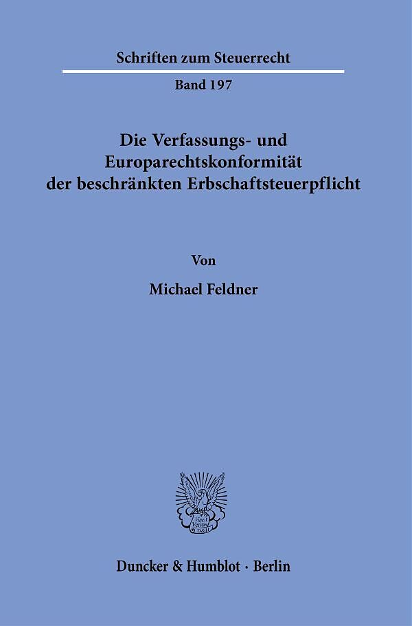 Die Verfassungs- und Europarechtskonformität der beschränkten Erbschaftsteuerpflicht.