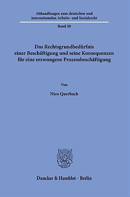 Kartonierter Einband Das Rechtsgrundbedürfnis einer Beschäftigung und seine Konsequenzen für eine erzwungene Prozessbeschäftigung von Nico Querbach