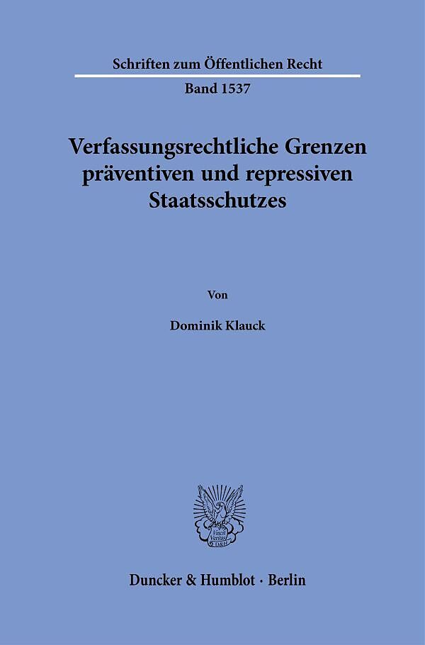 Verfassungsrechtliche Grenzen präventiven und repressiven Staatsschutzes