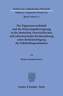 Kartonierter Einband Der Eigentumsvorbehalt und die Sicherungsübereignung in der deutschen, österreichischen und schweizerischen Rechtsordnung unter Berücksichtigung des Publizitätsgrundsatzes von Florian Alexander Kurze
