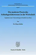 E-Book (pdf) Die moderne Praxis des Schiedsgerichtswesens in der Wirtschaft. von Klaus Kohler