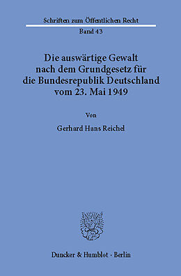 E-Book (pdf) Die auswärtige Gewalt nach dem Grundgesetz für die Bundesrepublik Deutschland vom 23. Mai 1949. von Gerhard Hans Reichel