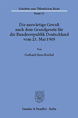 E-Book (pdf) Die auswärtige Gewalt nach dem Grundgesetz für die Bundesrepublik Deutschland vom 23. Mai 1949. von Gerhard Hans Reichel