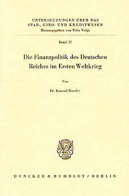 E-Book (pdf) Die Finanzpolitik des Deutschen Reiches im Ersten Weltkrieg. von Konrad Roesler