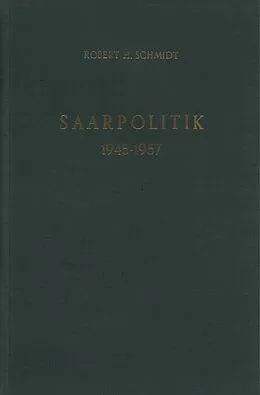 E-Book (pdf) Saarpolitik 1945 - 1957. von Robert H. Schmidt