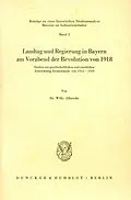 E-Book (pdf) Landtag und Regierung in Bayern am Vorabend der Revolution von 1918. von Willy Albrecht