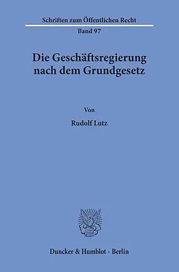 E-Book (pdf) Die Geschäftsregierung nach dem Grundgesetz. von Rudolf Lutz