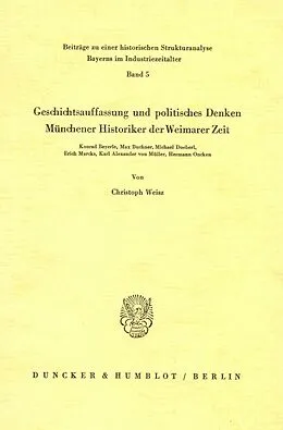 E-Book (pdf) Geschichtsauffassung und politisches Denken Münchener Historiker der Weimarer Zeit. von Christoph Weisz