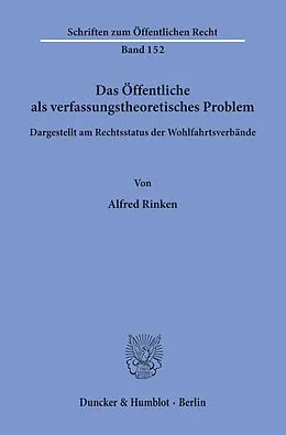 E-Book (pdf) Das Öffentliche als verfassungstheoretisches Problem, dargestellt am Rechtsstatus der Wohlfahrtsverbände. von Alfred Rinken