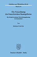 E-Book (pdf) Die Neuordnung des französischen Staatsgebietes. von Meinhard Schröder