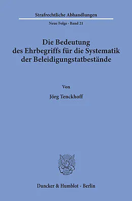 E-Book (pdf) Die Bedeutung des Ehrbegriffs für die Systematik der Beleidigungstatbestände. von Jörg Tenckhoff