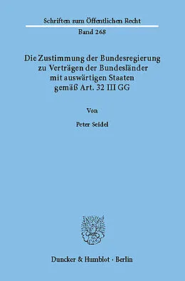 E-Book (pdf) Die Zustimmung der Bundesregierung zu Verträgen der Bundesländer mit auswärtigen Staaten gemäß Art. 32 III GG. von Peter Seidel
