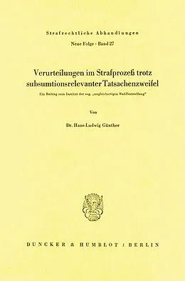 E-Book (pdf) Verurteilungen im Strafprozeß trotz subsumtionsrelevanter Tatsachenzweifel. von Hans-Ludwig Günther