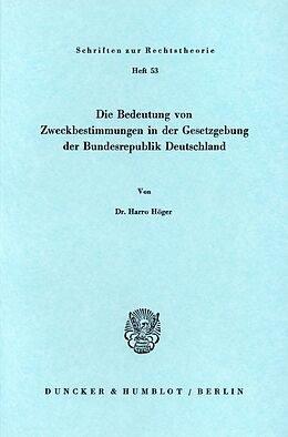 E-Book (pdf) Die Bedeutung von Zweckbestimmungen in der Gesetzgebung der Bundesrepublik Deutschland. von Harro Höger