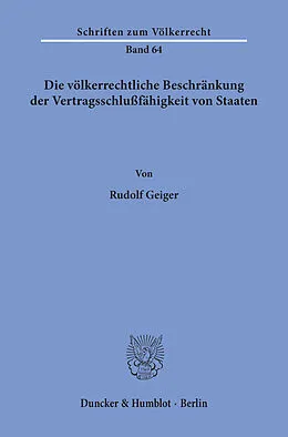 E-Book (pdf) Die völkerrechtliche Beschränkung der Vertragsschlußfähigkeit von Staaten. von Rudolf Geiger